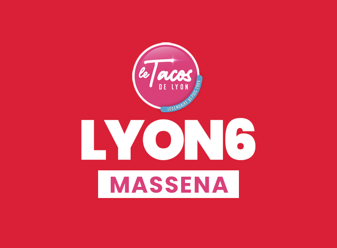 TACOS DE LYON 6 - MASSENA